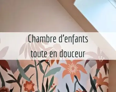 “Une bulle de douceur pour accueillir mes petits enfants” :  métamorphose d’une chambre d’enfants au Mans​